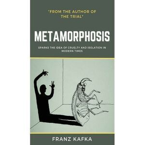 The Metamorphosis: Franz Kafka -- Franz Kafka